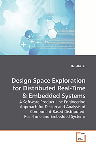 Imagen de archivo de Design Space Exploration for Distributed Real-Time: A Software Product Line Engineering Approach for Design and Analysis of Component-Based Distributed Real-Time and Embedded Systems a la venta por Lucky's Textbooks