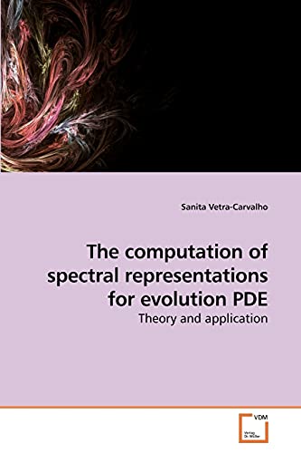 Stock image for The computation of spectral representations for evolution PDE: Theory and application for sale by Lucky's Textbooks