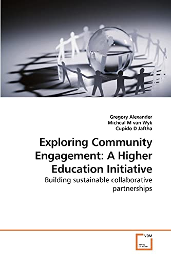 Exploring Community Engagement: A Higher Education Initiative: Building sustainable collaborative partnerships (9783639220766) by Alexander, Gregory; M, Micheal; D, Cupido