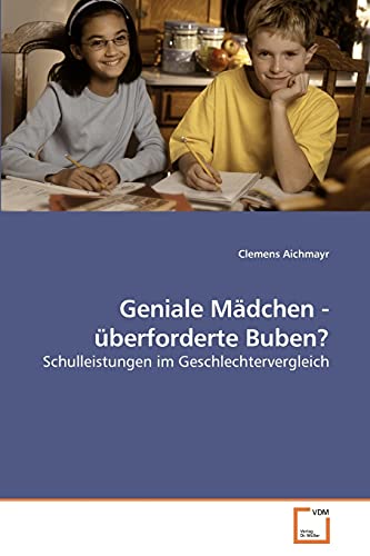 Stock image for Geniale Mdchen - berforderte Buben?: Schulleistungen im Geschlechtervergleich for sale by medimops