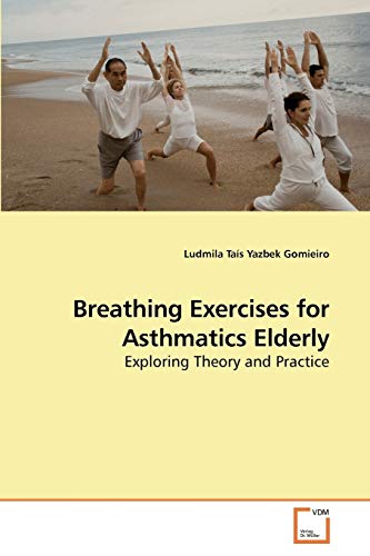 9783639221701: Breathing Exercises for Asthmatics Elderly: Exploring Theory and Practice