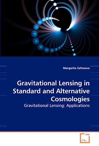 9783639223309: Gravitational Lensing in Standard and Alternative Cosmologies: Gravitational Lensing: Applications