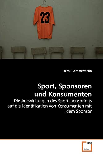 Imagen de archivo de Sport, Sponsoren und Konsumenten: Die Auswirkungen des Sportsponsorings auf die Identifikation von Konsumenten mit dem Sponsor a la venta por medimops