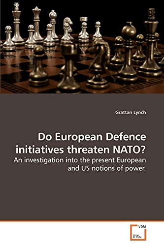 Stock image for Do European Defence initiatives threaten NATO?: An investigation into the present European and US notions of power. for sale by Lucky's Textbooks