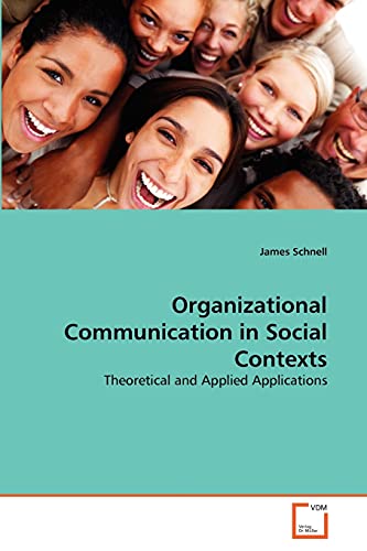 Stock image for Organizational Communication in Social Contexts: Theoretical and Applied Applications for sale by Lucky's Textbooks