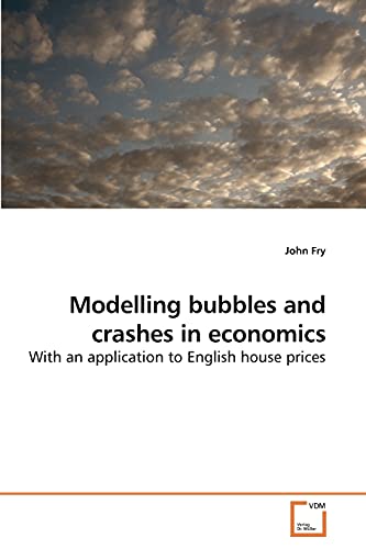 Modelling bubbles and crashes in economics: With an application to English house prices (9783639228717) by Fry, John