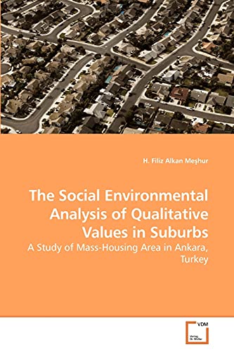 9783639229073: The Social Environmental Analysis of Qualitative Values in Suburbs: A Study of Mass-Housing Area in Ankara, Turkey