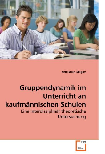9783639229554: Gruppendynamik im Unterricht an kaufmnnischen Schulen: Eine interdisziplinr theoretische Untersuchung