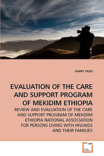 Stock image for EVALUATION OF THE CARE AND SUPPORT PROGRAM OF MEKIDIM ETHIOPIA for sale by Ria Christie Collections