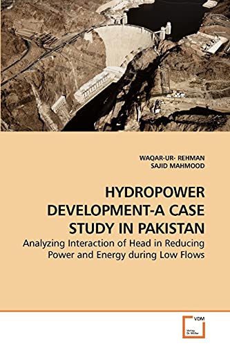 Stock image for HYDROPOWER DEVELOPMENT-A CASE STUDY IN PAKISTAN: Analyzing Interaction of Head in Reducing Power and Energy during Low Flows for sale by Lucky's Textbooks