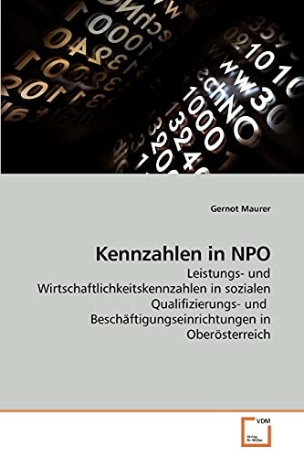 9783639232806: Kennzahlen in NPO: Leistungs- und Wirtschaftlichkeitskennzahlen in sozialen Qualifizierungs- und Beschftigungseinrichtungen in Obersterreich