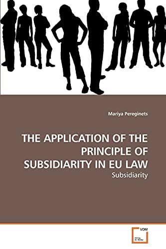 Beispielbild fr THE APPLICATION OF THE PRINCIPLE OF SUBSIDIARITY IN EU LAW zum Verkauf von Chiron Media