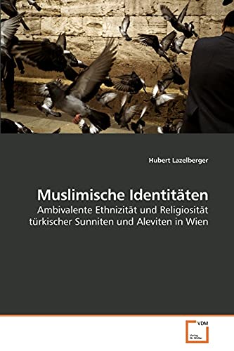 9783639234183: Muslimische Identitten: Ambivalente Ethnizitt und Religiositt trkischer Sunniten und Aleviten in Wien
