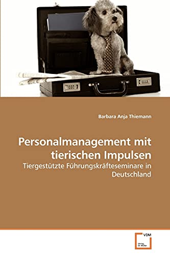 Imagen de archivo de Personalmanagement mit tierischen Impulsen: Tiergesttzte Fhrungskrfteseminare in Deutschland a la venta por medimops