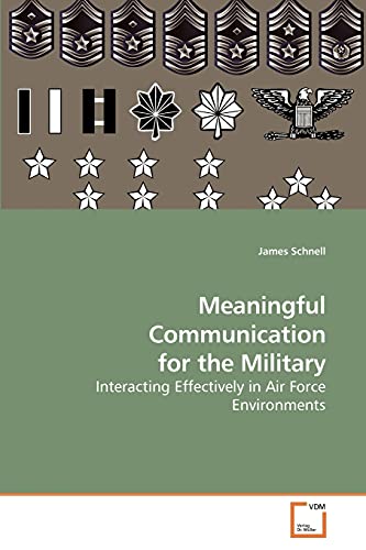 Stock image for Meaningful Communication for the Military: Interacting Effectively in Air Force Environments for sale by Lucky's Textbooks