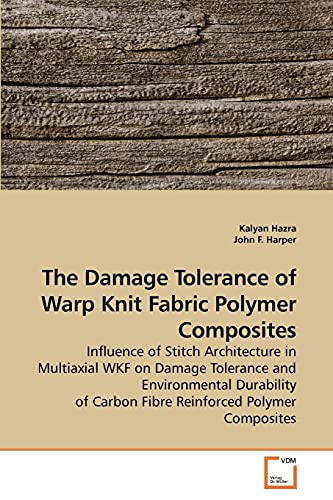 The Damage Tolerance of Warp Knit Fabric Polymer Composites (9783639234787) by Hazra, Kalyan; F., John