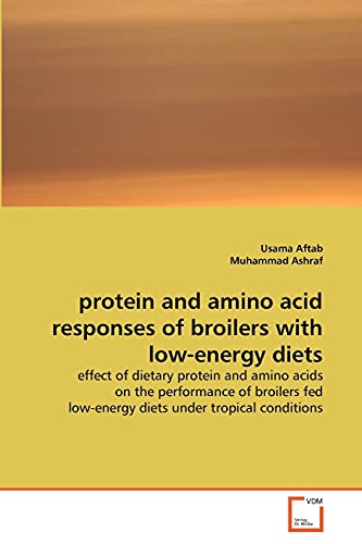 Stock image for protein and amino acid responses of broilers with low-energy diets: effect of dietary protein and amino acids on the performance of broilers fed low-energy diets under tropical conditions for sale by Lucky's Textbooks