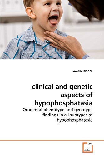 9783639236736: clinical and genetic aspects of hypophosphatasia: Orodental phenotype and genotype findings in all subtypes of hypophosphatasia