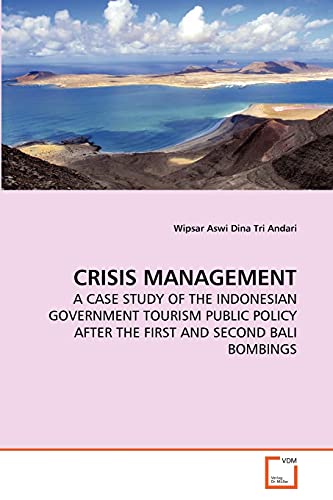 Stock image for CRISIS MANAGEMENT: A CASE STUDY OF THE INDONESIAN GOVERNMENT TOURISM PUBLIC POLICY AFTER THE FIRST AND SECOND BALI BOMBINGS for sale by Lucky's Textbooks