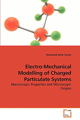 Stock image for Electro-Mechanical Modelling of Charged Particulate Systems: Macroscopic Properties and Microscopic Origins for sale by Lucky's Textbooks