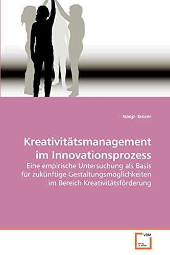 9783639237382: Kreativittsmanagement im Innovationsprozess: Eine empirische Untersuchung als Basis fr zuknftige Gestaltungsmglichkeiten im Bereich Kreativittsfrderung