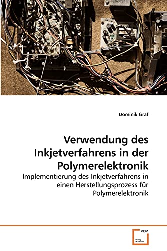 Stock image for Verwendung des Inkjetverfahrens in der Polymerelektronik : Implementierung des Inkjetverfahrens in einen Herstellungsprozess fr Polymerelektronik for sale by Buchpark