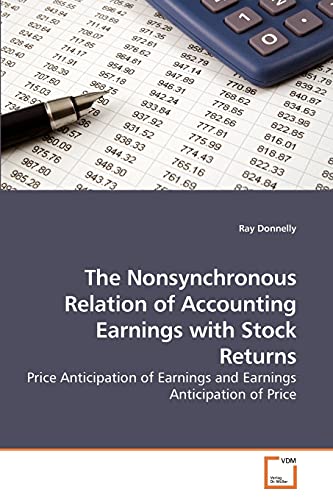 The Nonsynchronous Relation of Accounting Earnings with Stock Returns: Price Anticipation of Earnings and Earnings Anticipation of Price (9783639237924) by Donnelly, Ray