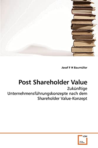 9783639238662: Post Shareholder Value: Zuknftige Unternehmensfhrungskonzepte nach dem Shareholder Value-Konzept
