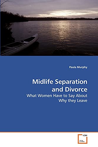 Midlife Separation and Divorce: What Women Have to Say About Why they Leave (9783639238815) by Murphy, Paula