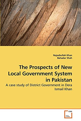 Stock image for The Prospects of New Local Government System in Pakistan: A case study of District Government in Dera Ismail Khan for sale by Lucky's Textbooks