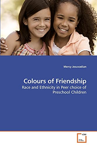 Imagen de archivo de Colours of Friendship: Race and Ethnicity in Peer choice of Preschool Children a la venta por Reuseabook