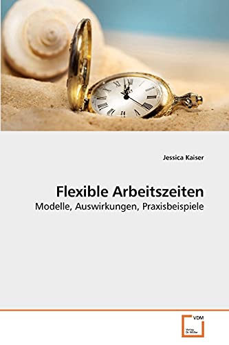 Stock image for Flexible Arbeitszeiten: Modelle, Auswirkungen, Praxisbeispiele for sale by medimops