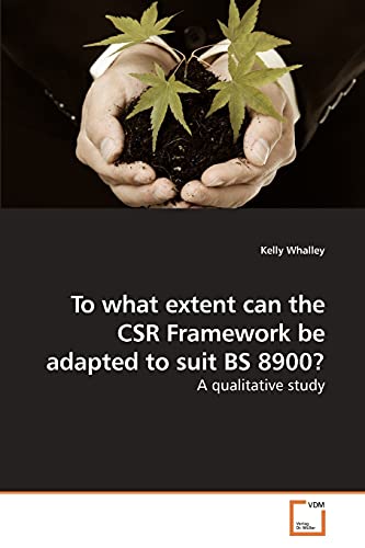 9783639242980: To what extent can the CSR Framework be adapted to suit BS 8900?: A qualitative study