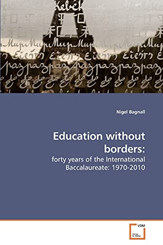 Stock image for Education without borders:: forty years of the International Baccalaureate: 1970-2010 for sale by Lucky's Textbooks