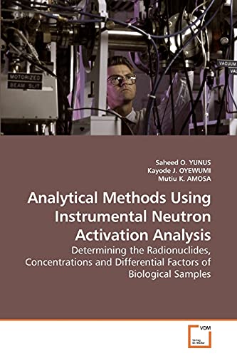 Stock image for Analytical Methods Using Instrumental Neutron Activation Analysis: Determining the Radionuclides, Concentrations and Differential Factors of Biological Samples for sale by Lucky's Textbooks