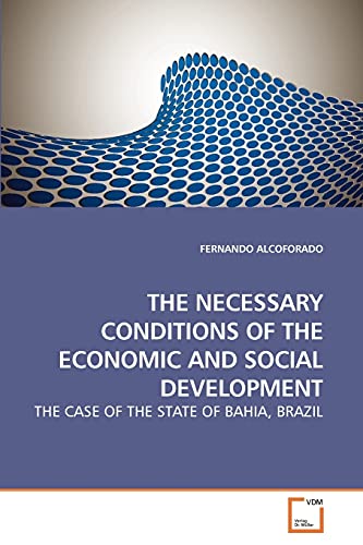 Imagen de archivo de THE NECESSARY CONDITIONS OF THE ECONOMIC AND SOCIAL DEVELOPMENT: THE CASE OF THE STATE OF BAHIA, BRAZIL a la venta por Lucky's Textbooks