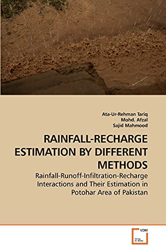 Stock image for RAINFALL-RECHARGE ESTIMATION BY DIFFERENT METHODS: Rainfall-Runoff-Infiltration-Recharge Interactions and Their Estimation in Potohar Area of Pakistan for sale by Lucky's Textbooks