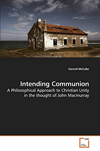 Stock image for Intending Communion: A Philosophical Approach to Christian Unity in the thought of John Macmurray for sale by Lucky's Textbooks