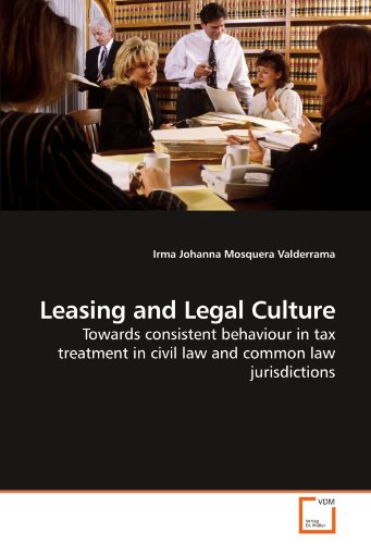 Beispielbild fr Leasing and Legal Culture: Towards consistent behaviour in tax treatment in civil law and common law jurisdictions zum Verkauf von Mispah books