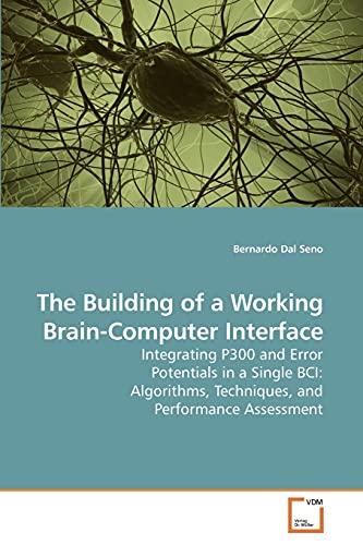 Imagen de archivo de The Building of a Working Brain-Computer Interface: Integrating P300 and Error Potentials in a Single BCI: Algorithms, Techniques, and Performance Assessment a la venta por Lucky's Textbooks