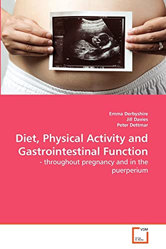 Diet, Physical Activity and Gastrointestinal Function: - throughout pregnancy and in the puerperium (9783639244878) by Derbyshire, Emma; Davies, Jill; Dettmar, Peter