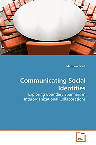 Stock image for Communicating Social Identities: Exploring Boundary Spanners in Interorganizational Collaborations for sale by Lucky's Textbooks