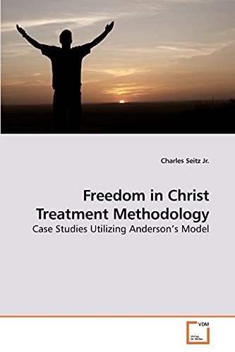 Stock image for Freedom in Christ Treatment Methodology: Case Studies Utilizing Anderson?s Model for sale by Lucky's Textbooks