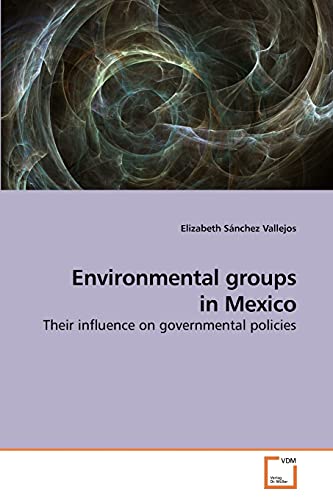 Imagen de archivo de Environmental groups in Mexico: Their influence on governmental policies a la venta por Lucky's Textbooks