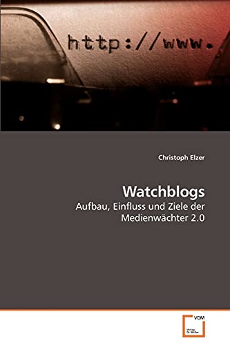 Imagen de archivo de Watchblogs: Aufbau, Einfluss und Ziele der Medienwchter 2.0 a la venta por medimops