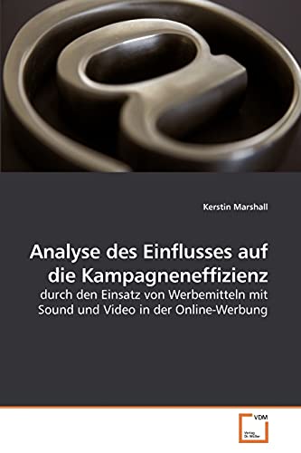 Beispielbild fr Analyse des Einflusses auf die Kampagneneffizienz: durch den Einsatz von Werbemitteln mit Sound und Video in der Online-Werbung (German Edition) zum Verkauf von Lucky's Textbooks