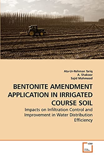 Stock image for BENTONITE AMENDMENT APPLICATION IN IRRIGATED COURSE SOIL: Impacts on Infiltration Control and Improvement in Water Distribution Efficiency for sale by Lucky's Textbooks