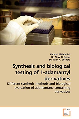 Stock image for Synthesis and biological testing of 1-adamantyl derivatives: Different synthetic methods and biological evaluation of adamantane containing derivatives for sale by Lucky's Textbooks