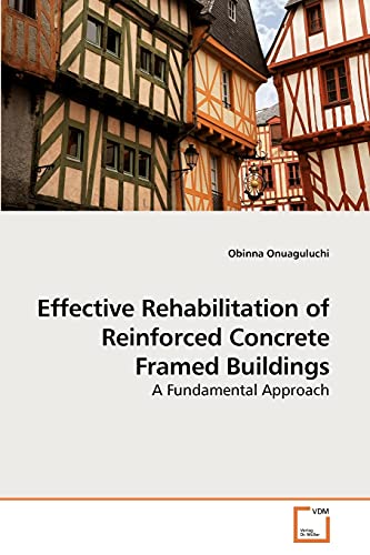 Effective Rehabilitation of Reinforced Concrete Framed Buildings - Obinna Onuaguluchi