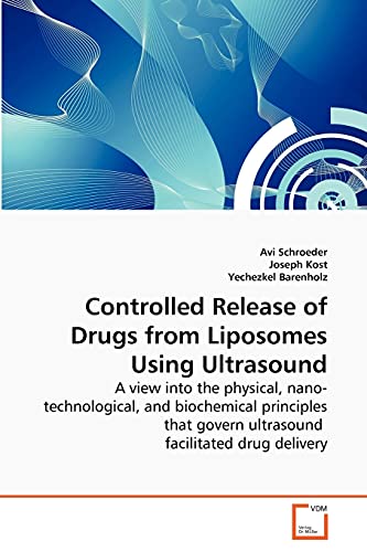 Stock image for Controlled Release of Drugs from Liposomes Using Ultrasound: A view into the physical, nano-technological, and biochemical principles that govern ultrasound facilitated drug delivery for sale by Lucky's Textbooks